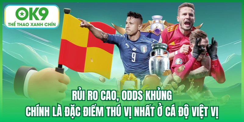 Rủi ro cao, odds khủng chính là đặc điểm thú vị nhất ở cá độ việt vị
