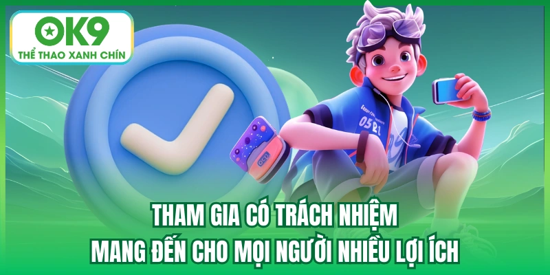 Tham gia có trách nhiệm mang đến cho mọi người nhiều lợi ích